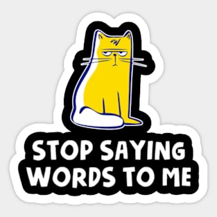 Stop Saying Words To Me Sticker